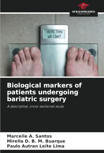 Biological markers of patients undergoing bariatric surgery: A descriptive, cross-sectional study Biological markers of patients undergoing bariatric surgery: A descriptive, cross-sectional study von Our Knowledge Publishing
