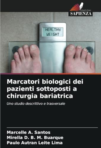 Marcatori biologici dei pazienti sottoposti a chirurgia bariatrica: Uno studio descrittivo e trasversale von Edizioni Sapienza