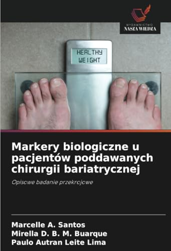 Markery biologiczne u pacjentów poddawanych chirurgii bariatrycznej: Opisowe badanie przekrojowe von Wydawnictwo Nasza Wiedza