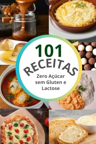 101 Receitas Sem Açúcar ,Gluten e Lactose (Receitas Saudáveis, Band 1)