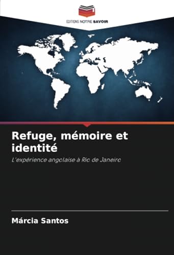 Refuge, mémoire et identité: L'expérience angolaise à Rio de Janeiro von Editions Notre Savoir