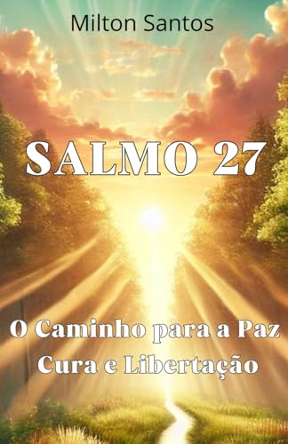 Salmo 27: O Caminho para a Paz, Cura e Libertação