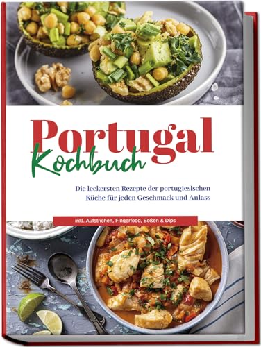 Portugal Kochbuch: Die leckersten Rezepte der portugiesischen Küche für jeden Geschmack und Anlass | inkl. Aufstrichen, Fingerfood, Soßen & Dips Portugal Kochbuch: Die leckersten Rezepte der portugiesischen Küche für jeden Geschmack und Anlass | inkl. Aufstrichen, Fingerfood, Soßen & Dips