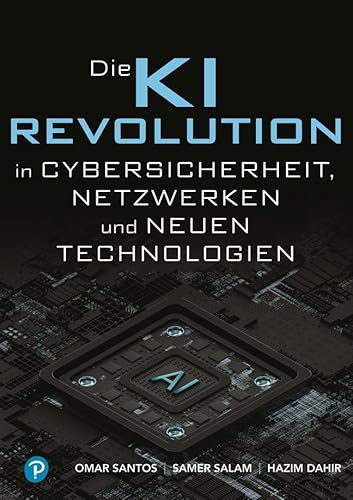 KI-Revolution in Cybersicherheit, Netzwerken und aufstrebenden Technologien. KI-Revolution in Cybersicherheit, Netzwerken und aufstrebenden Technologien. von Pearson Studium