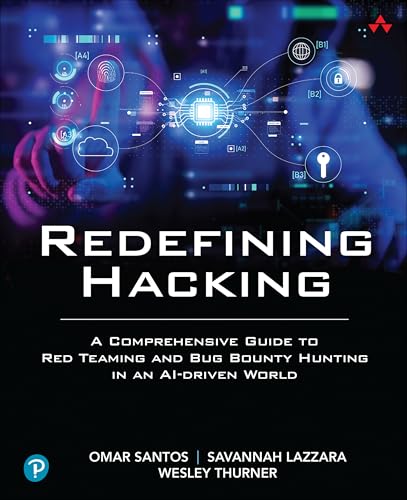 Redefining Hacking: A Comprehensive Guide to Red Teaming and Bug Bounty Hunting in an Ai-Driven World von Addison Wesley