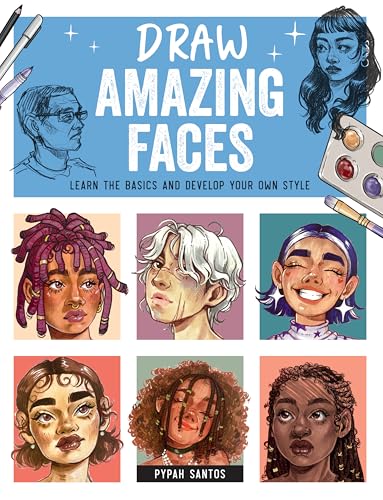 Draw Amazing Faces: Learn the Basics and Develop Your Own Style von Quarto Publishing