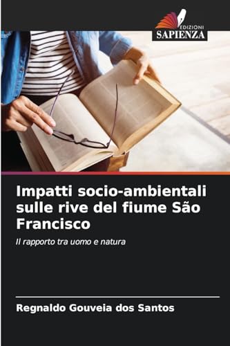 Impatti socio-ambientali sulle rive del fiume São Francisco: Il rapporto tra uomo e natura von Edizioni Sapienza