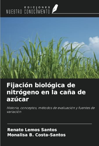 Fijación biológica de nitrógeno en la caña de azúcar: Historia, conceptos, métodos de evaluación y fuentes de variación Fijación biológica de nitrógeno en la caña de azúcar: Historia, conceptos, métodos de evaluación y fuentes de variación