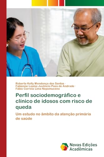 Perfil sociodemográfico e clínico de idosos com risco de queda: Um estudo no âmbito da atenção primária de saúde von VDM Verlag