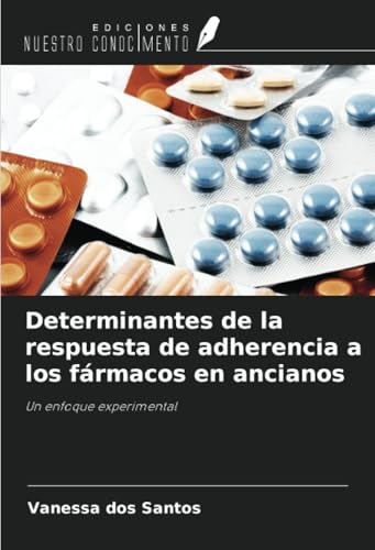 Determinantes de la respuesta de adherencia a los fármacos en ancianos: Un enfoque experimental von Ediciones Nuestro Conocimiento
