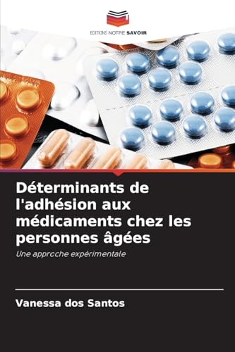 Déterminants de l'adhésion aux médicaments chez les personnes âgées: Une approche expérimentale von Editions Notre Savoir
