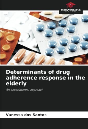 Determinants of drug adherence response in the elderly: An experimental approach von Our Knowledge Publishing