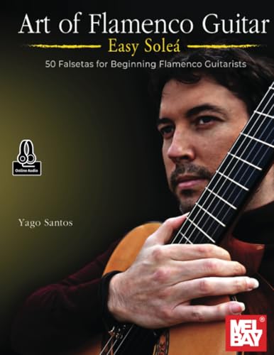 Art of Flamenco Guitar Easy Soleá: 50 Falsetas for Beginning Flamenco Guitarists Art of Flamenco Guitar Easy Soleá: 50 Falsetas for Beginning Flamenco Guitarists von Mel Bay Publications, Inc.