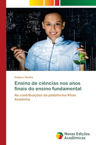 Ensino de ciências nos anos finais do ensino fundamental: As contribuições da plataforma Khan Academy von Novas Edições Acadêmicas