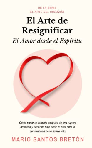 El Arte de Resignificar: El Amor desde el Espíritu (El Arte del Corazón) von Independently published