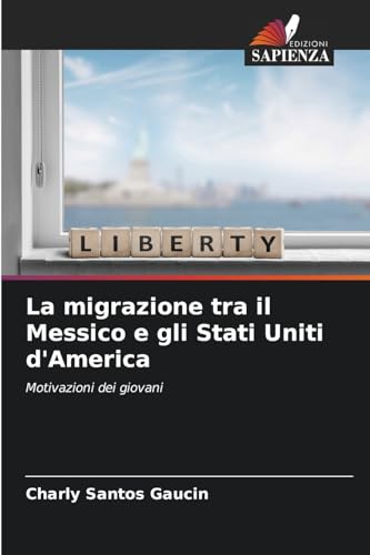 La migrazione tra il Messico e gli Stati Uniti d'America: Motivazioni dei giovani von Edizioni Sapienza