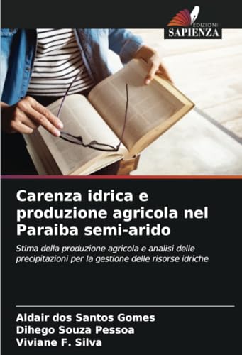 Carenza idrica e produzione agricola nel Paraiba semi-arido: Stima della produzione agricola e analisi delle precipitazioni per la gestione delle risorse idriche von Edizioni Sapienza