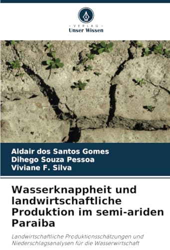Wasserknappheit und landwirtschaftliche Produktion im semi-ariden Paraiba: Landwirtschaftliche Produktionsschätzungen und Niederschlagsanalysen für die Wasserwirtschaft Wasserknappheit und landwirtschaftliche Produktion im semi-ariden Paraiba: Landwirtschaftliche Produktionsschätzungen und Niederschlagsanalysen für die Wasserwirtschaft