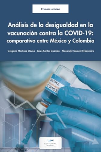 Análisis de la desigualdad en la vacunación contra la COVID-19: comparación México y Colombia von Editorial Digital Tecnológico de Monterrey