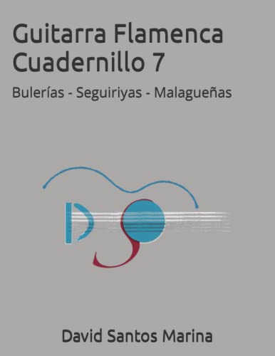 Guitarra Flamenca Cuadernillo 7: Bulerías - Seguiriyas - Malagueñas (Cuadernillos de Guitarra Flamenca, Band 7) von Independently published