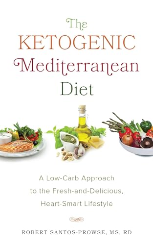 The Ketogenic Mediterranean Diet: A Low-Carb Approach to the Fresh-and-Delicious, Heart-Smart Lifestyle