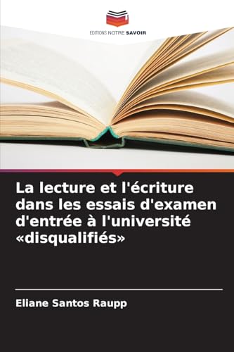 La lecture et l'écriture dans les essais d'examen d'entrée à l'université 'disqualifiés' von Editions Notre Savoir