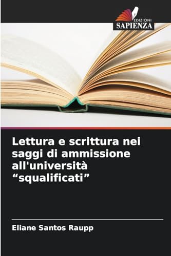 Lettura e scrittura nei saggi di ammissione all'università "squalificati": DE von Edizioni Sapienza