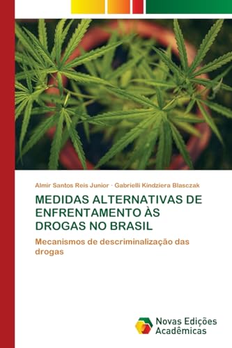 MEDIDAS ALTERNATIVAS DE ENFRENTAMENTO ÀS DROGAS NO BRASIL: Mecanismos de descriminalização das drogas von Novas Edições Acadêmicas