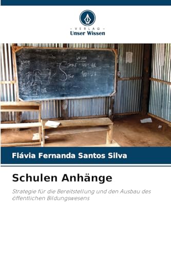 Schulen Anhänge: Strategie für die Bereitstellung und den Ausbau des öffentlichen Bildungswesens von Verlag Unser Wissen