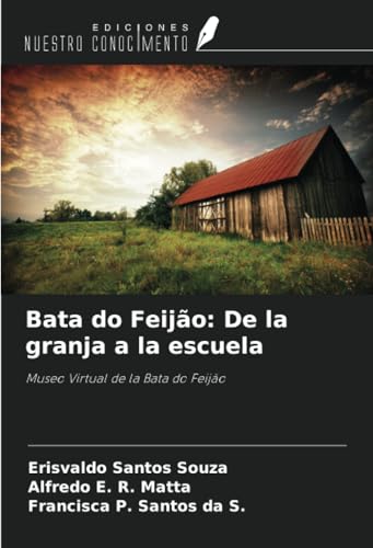 Bata do Feijão: De la granja a la escuela: Museo Virtual de la Bata do Feijão von Ediciones Nuestro Conocimiento