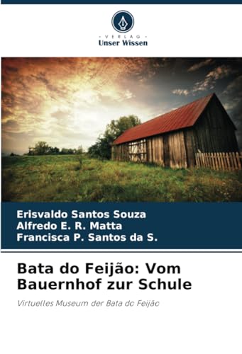 Bata do Feijão: Vom Bauernhof zur Schule: Virtuelles Museum der Bata do Feijão von Verlag Unser Wissen