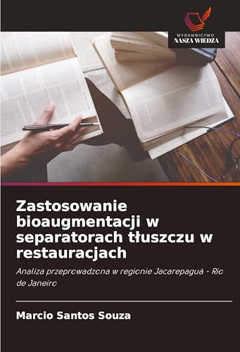 Zastosowanie bioaugmentacji w separatorach t¿uszczu w restauracjach: Analiza przeprowadzona w regionie Jacarepaguá - Rio de Janeiro von Wydawnictwo Nasza Wiedza