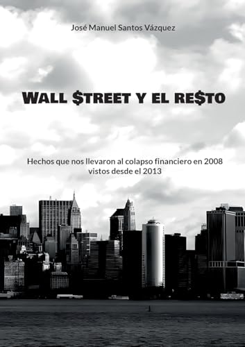Wall Street y el resto: Hechos que nos llevaron al colapso financiero en 2008 vistos desde el 2013 Wall Street y el resto: Hechos que nos llevaron al colapso financiero en 2008 vistos desde el 2013 von BoD – Books on Demand – Spanien