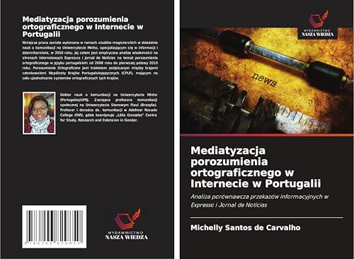 Mediatyzacja porozumienia ortograficznego w Internecie w Portugalii: Analiza porównawcza przekazów informacyjnych w Expresso i Jornal de Notícias von Wydawnictwo Nasza Wiedza