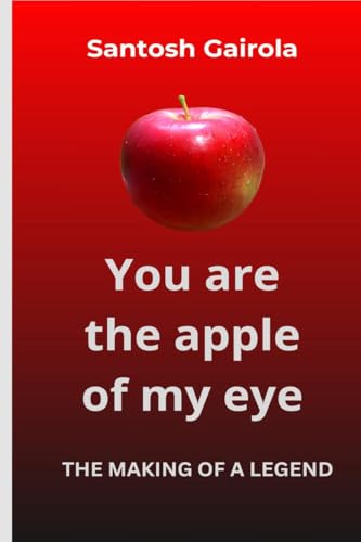 You are the apple of my eye: The making of a legend von Notion Press