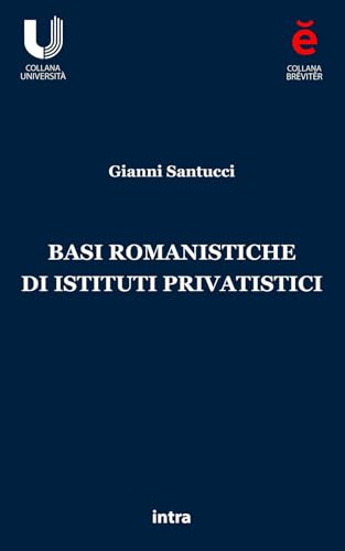 Basi romanistiche di istituti privatistici (Breviter) von Intra