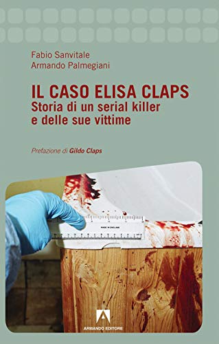 Il caso Elisa Claps. Storia di un serial killer e delle sue vittime von Armando Editore