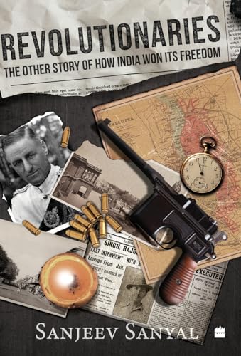 Revolutionaries: The Other Story of How India Won Its Freedom