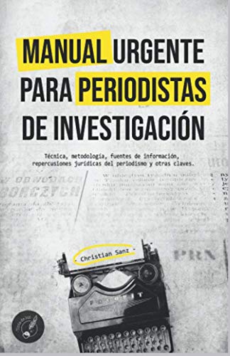 MANUAL URGENTE PARA PERIODISTAS DE INVESTIGACIÓN: Técnica, metodología, fuentes de información, repercusiones jurídicas del periodismo y otras claves. von Tinta de Luz