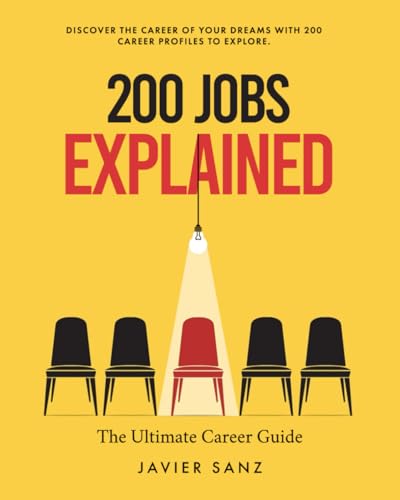 200 Jobs Explained: The Ultimate Career Guide. Discover the career of your dreams with 200 career profiles to explore 200 Jobs Explained: The Ultimate Career Guide. Discover the career of your dreams with 200 career profiles to explore