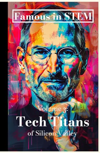 Famous in STEM: Tech Titans of Silicon Valley (Volume 3) von Independently published