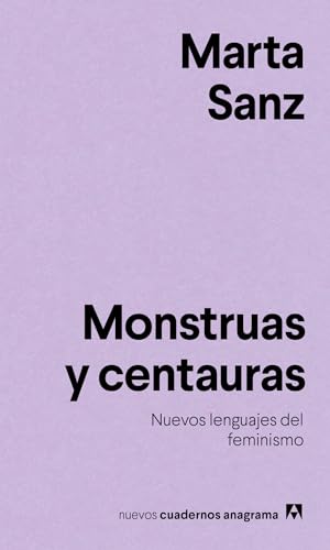 Monstruas y centauras: Nuevos lenguajes del feminismo (Nuevos cuadernos Anagrama, Band 12)