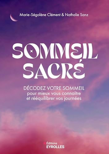 Sommeil sacré: Décodez votre sommeil pour mieux vous connaître et rééquilibrer vos journées von EYROLLES