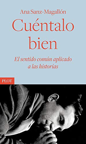 Cuéntalo bien: El sentido común aplicado a las historias (Plot Ediciones, Band 3) von Plot Ediciones, S.L.