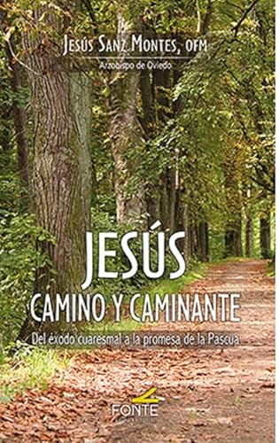 JESÚS CAMINO Y CAMINANTE: Del éxodo cuaresmal a la promesa de la pascua (COLECCIÓN "AMIGOS DE ORAR") von GRUPO EDITORIAL FONTE