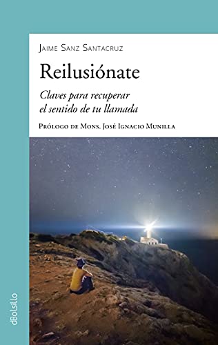 Reilusiónate: Claves para recuperar el sentido de tu llamada (dBolsillo, Band 917) von Ediciones Palabra, S.A.