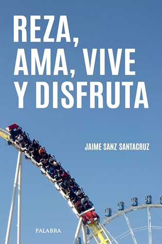 Reza, ama, vive y disfruta (Mundo y cristianismo)