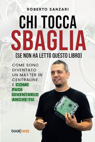 Chi tocca sbaglia (se non ha letto questo libro): Come sono diventato un master in centraline e come puoi diventarlo anche tu von Bookness