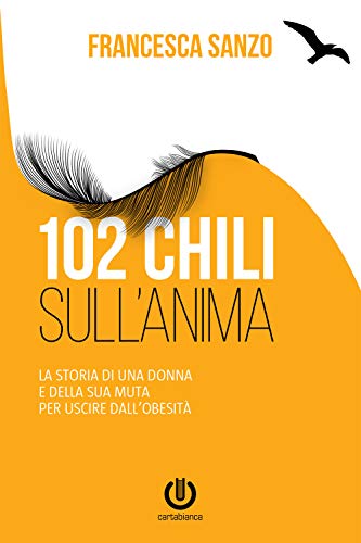 102 chili sull'anima. La storia di una donna e della sua muta per uscire dall'obesità von Cartabianca Publishing