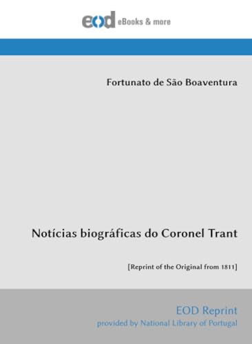 Notícias biográficas do Coronel Trant: [Reprint of the Original from 1811]